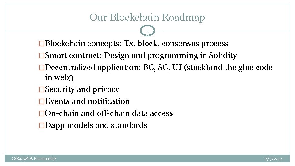 Our Blockchain Roadmap 1 �Blockchain concepts: Tx, block, consensus process �Smart contract: Design and