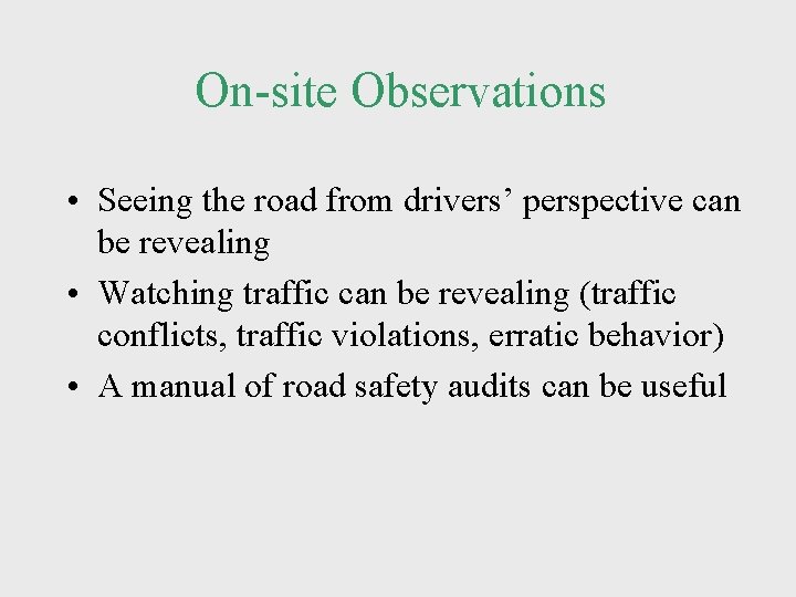 On-site Observations • Seeing the road from drivers’ perspective can be revealing • Watching