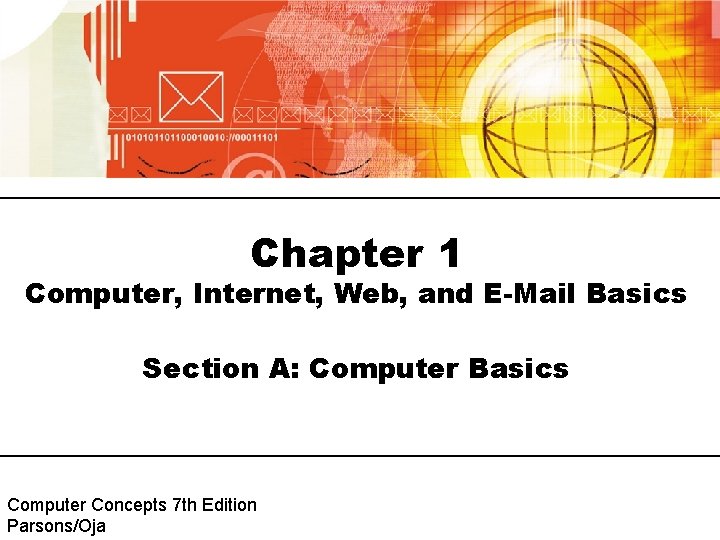 Chapter 1 Computer, Internet, Web, and E-Mail Basics Section A: Computer Basics Computer Concepts