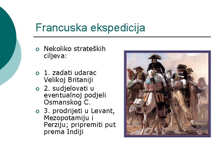 Francuska ekspedicija ¡ Nekoliko strateških ciljeva: ¡ 1. zadati udarac Velikoj Britaniji 2. sudjelovati