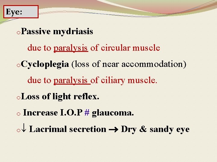 Eye: o. Passive mydriasis due to paralysis of circular muscle o. Cycloplegia (loss of