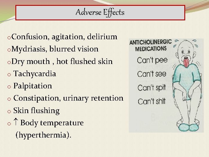 Adverse Effects o. Confusion, o. Mydriasis, o. Dry agitation, delirium blurred vision mouth ,
