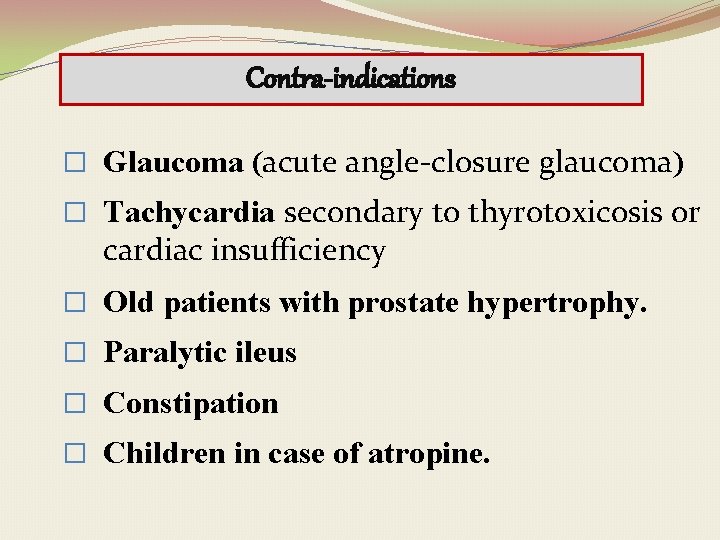 Contra-indications � Glaucoma (acute angle-closure glaucoma) � Tachycardia secondary to thyrotoxicosis or cardiac insufficiency