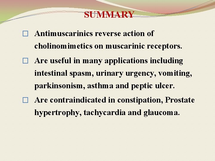 SUMMARY � Antimuscarinics reverse action of cholinomimetics on muscarinic receptors. � Are useful in