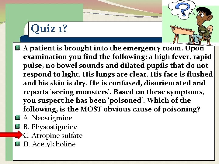 Quiz 1? A patient is brought into the emergency room. Upon examination you find