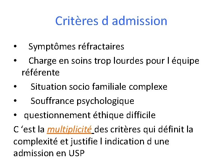 Critères d admission Symptômes réfractaires Charge en soins trop lourdes pour l équipe référente