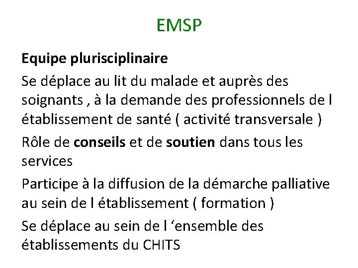 EMSP Equipe plurisciplinaire Se déplace au lit du malade et auprès des soignants ,