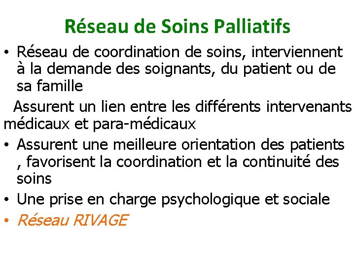 Réseau de Soins Palliatifs • Réseau de coordination de soins, interviennent à la demande