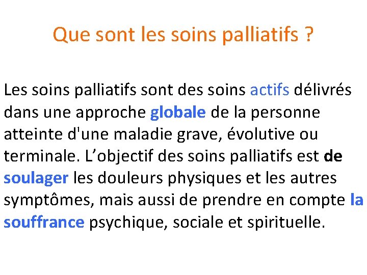 Que sont les soins palliatifs ? Les soins palliatifs sont des soins actifs délivrés