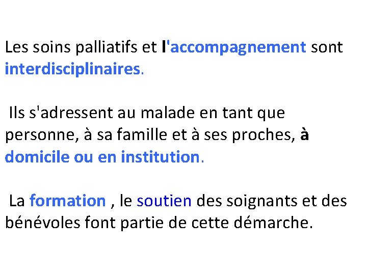 Les soins palliatifs et l'accompagnement sont interdisciplinaires. Ils s'adressent au malade en tant que