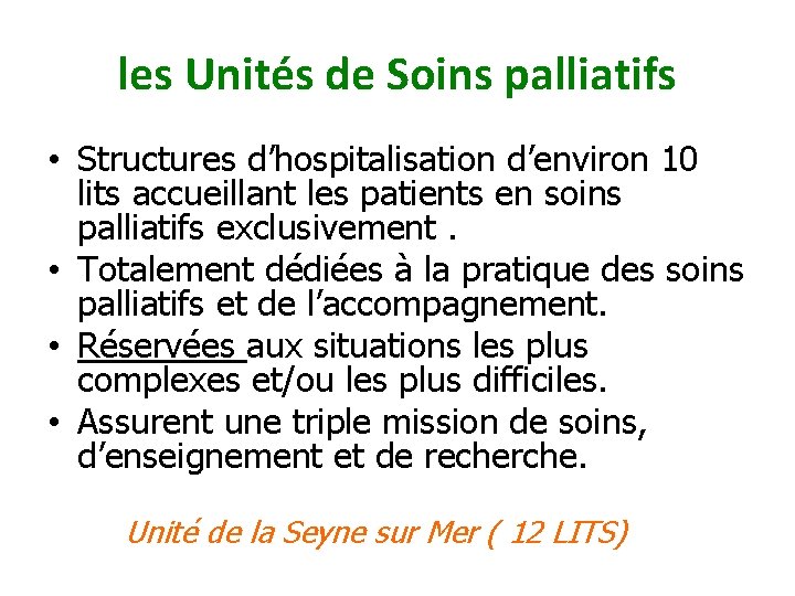 les Unités de Soins palliatifs • Structures d’hospitalisation d’environ 10 lits accueillant les patients