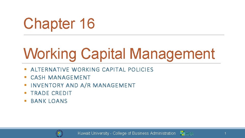 Chapter 16 Working Capital Management § § § ALTERNATIVE WORKING CAPITAL POLICIES CASH MANAGEMENT