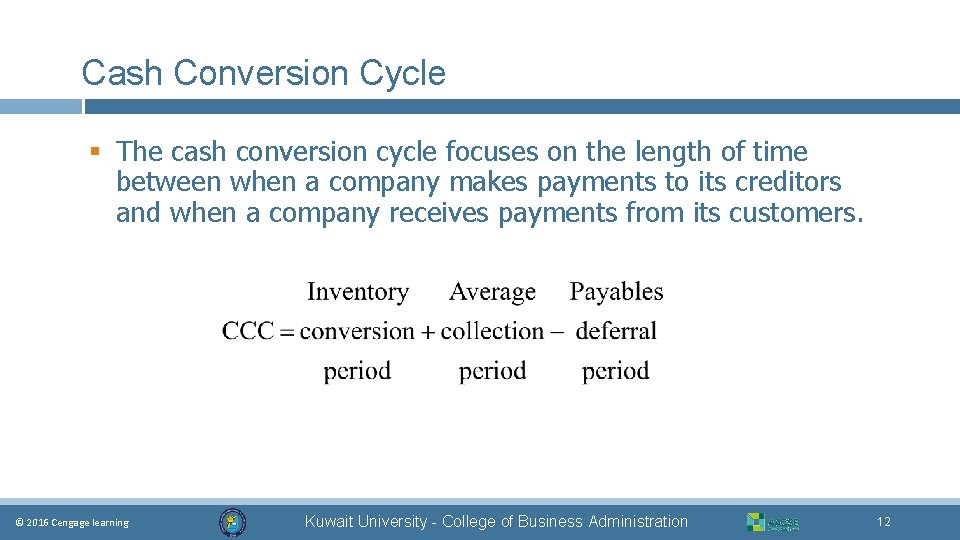 Cash Conversion Cycle § The cash conversion cycle focuses on the length of time