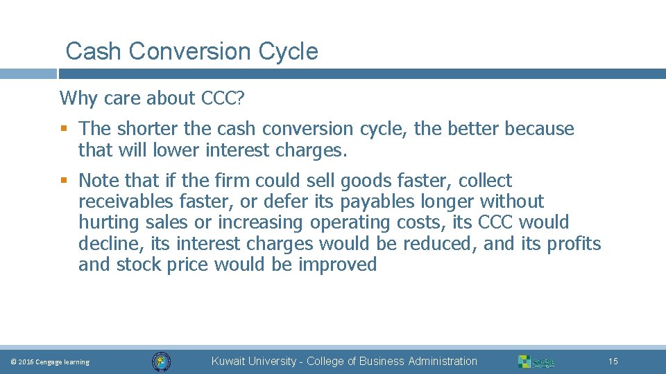 Cash Conversion Cycle Why care about CCC? § The shorter the cash conversion cycle,