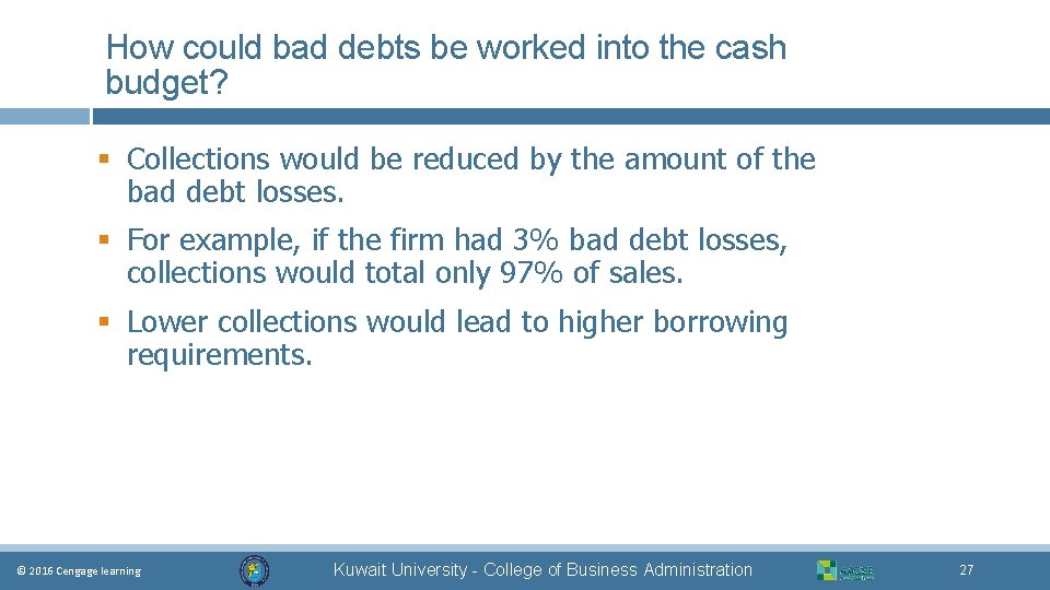 How could bad debts be worked into the cash budget? § Collections would be