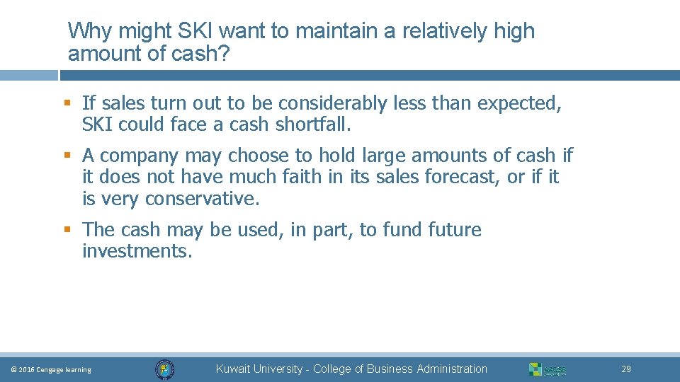 Why might SKI want to maintain a relatively high amount of cash? § If