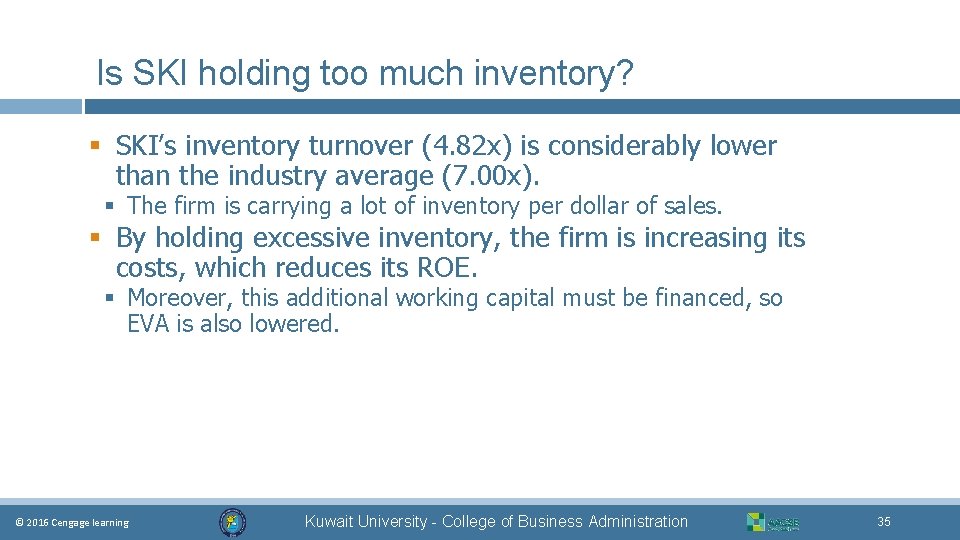 Is SKI holding too much inventory? § SKI’s inventory turnover (4. 82 x) is