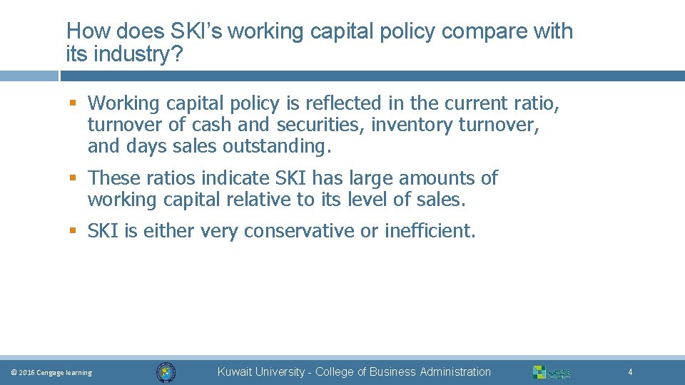 How does SKI’s working capital policy compare with its industry? § Working capital policy