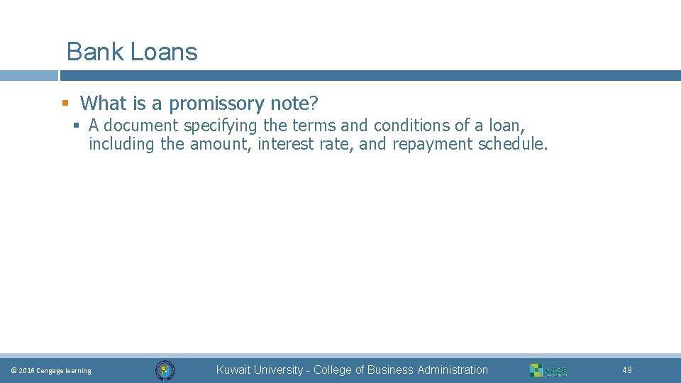 Bank Loans § What is a promissory note? § A document specifying the terms