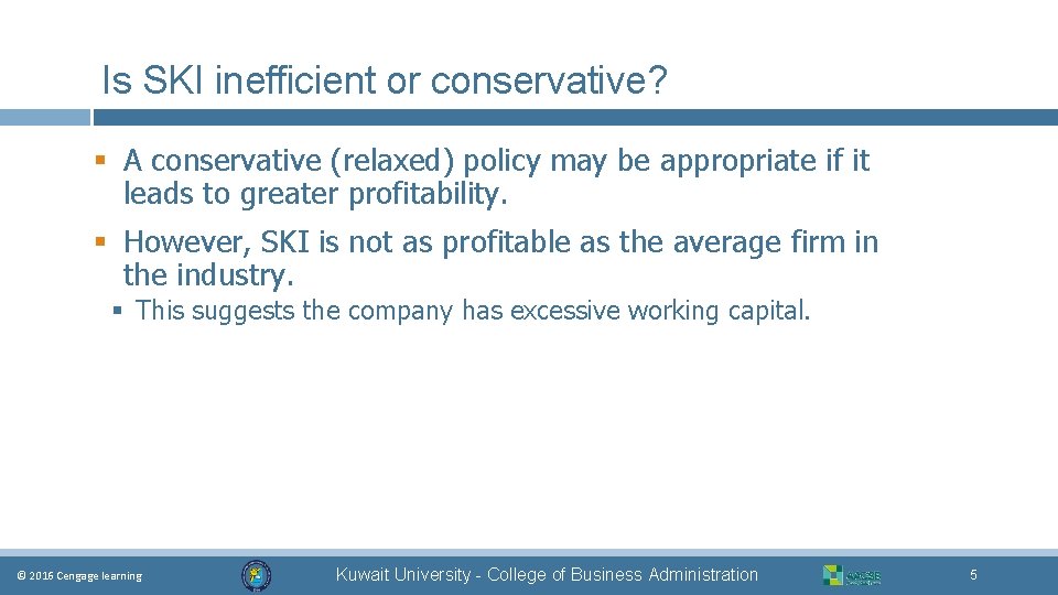 Is SKI inefficient or conservative? § A conservative (relaxed) policy may be appropriate if