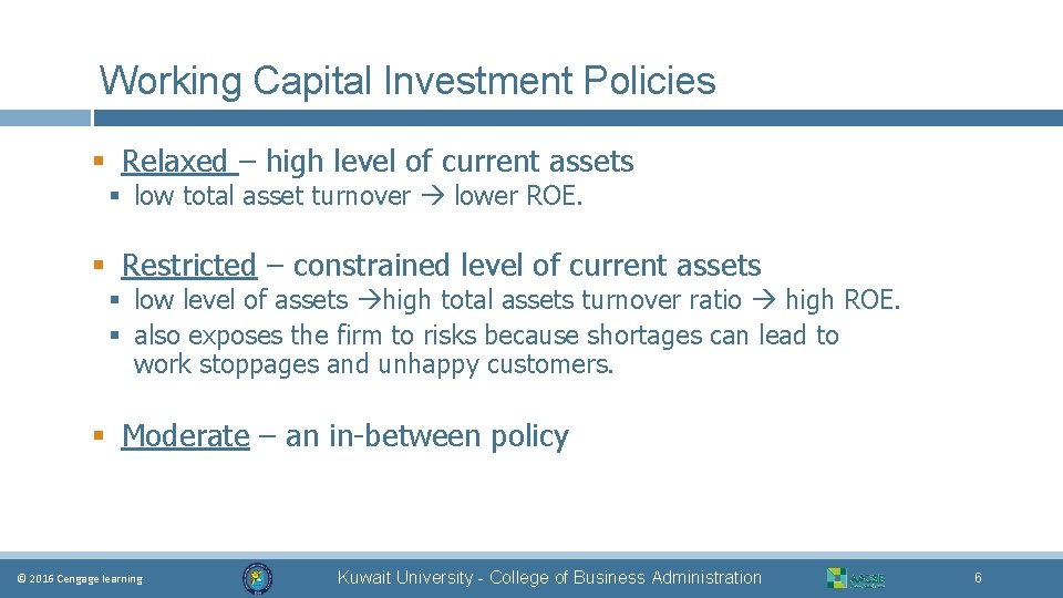 Working Capital Investment Policies § Relaxed – high level of current assets § low