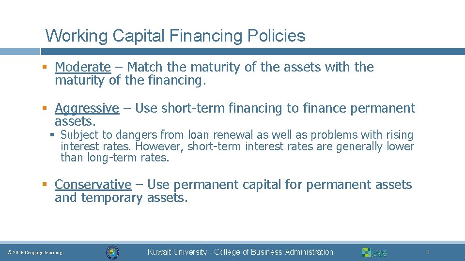 Working Capital Financing Policies § Moderate – Match the maturity of the assets with