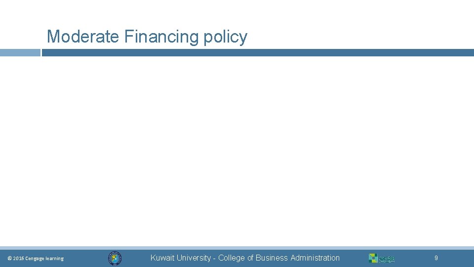 Moderate Financing policy © 2016 Cengage learning Kuwait University - College of Business Administration