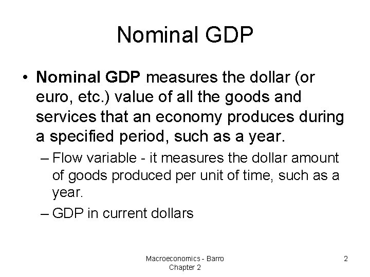 Nominal GDP • Nominal GDP measures the dollar (or euro, etc. ) value of