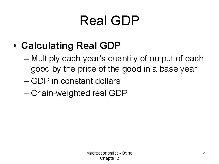 Real GDP • Calculating Real GDP – Multiply each year’s quantity of output of