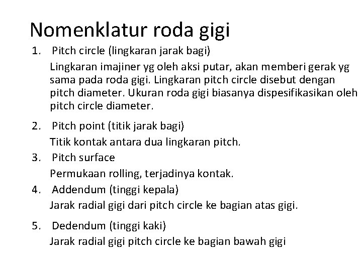 Nomenklatur roda gigi 1. Pitch circle (lingkaran jarak bagi) Lingkaran imajiner yg oleh aksi