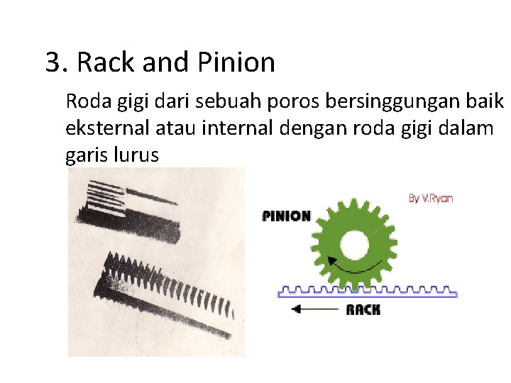 3. Rack and Pinion Roda gigi dari sebuah poros bersinggungan baik eksternal atau internal