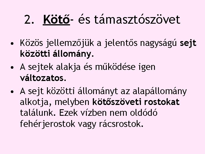 2. Kötő- és támasztószövet • Közös jellemzőjük a jelentős nagyságú sejt közötti állomány. • 2. Kötő- és támasztószövet • Közös jellemzőjük a jelentős nagyságú sejt közötti állomány. •