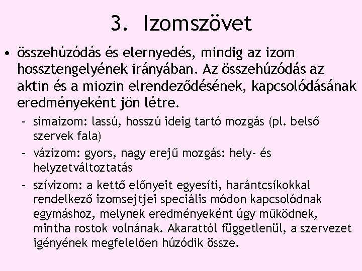 3. Izomszövet • összehúzódás és elernyedés, mindig az izom hossztengelyének irányában. Az összehúzódás az 3. Izomszövet • összehúzódás és elernyedés, mindig az izom hossztengelyének irányában. Az összehúzódás az