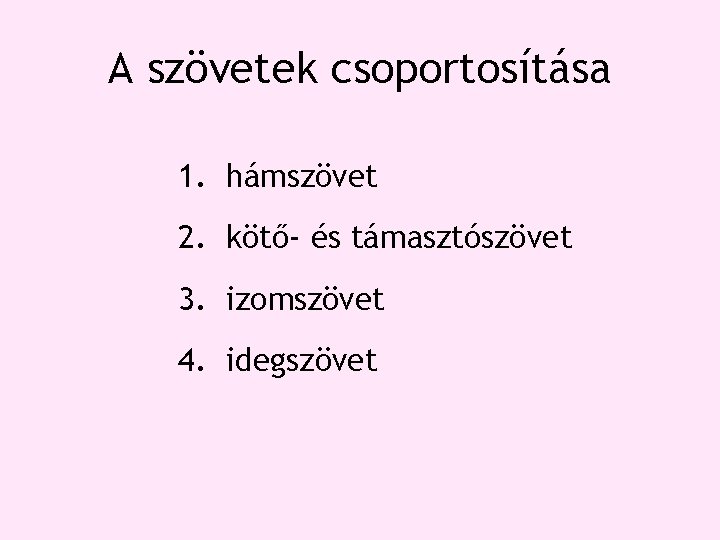 A szövetek csoportosítása 1. hámszövet 2. kötő- és támasztószövet 3. izomszövet 4. idegszövet A szövetek csoportosítása 1. hámszövet 2. kötő- és támasztószövet 3. izomszövet 4. idegszövet
