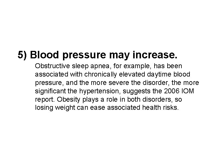 5) Blood pressure may increase. Obstructive sleep apnea, for example, has been associated with