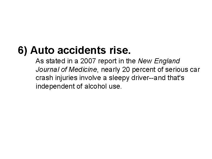 6) Auto accidents rise. As stated in a 2007 report in the New England