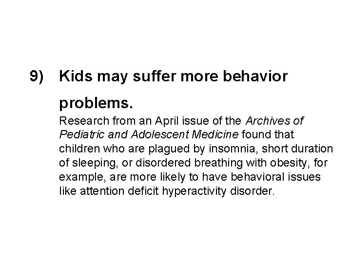 9) Kids may suffer more behavior problems. Research from an April issue of the