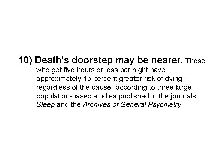 10) Death's doorstep may be nearer. Those who get five hours or less per
