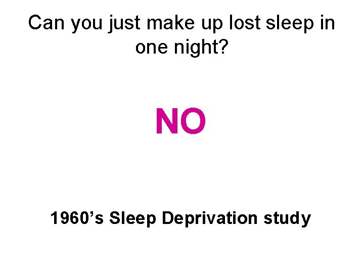Can you just make up lost sleep in one night? NO 1960’s Sleep Deprivation