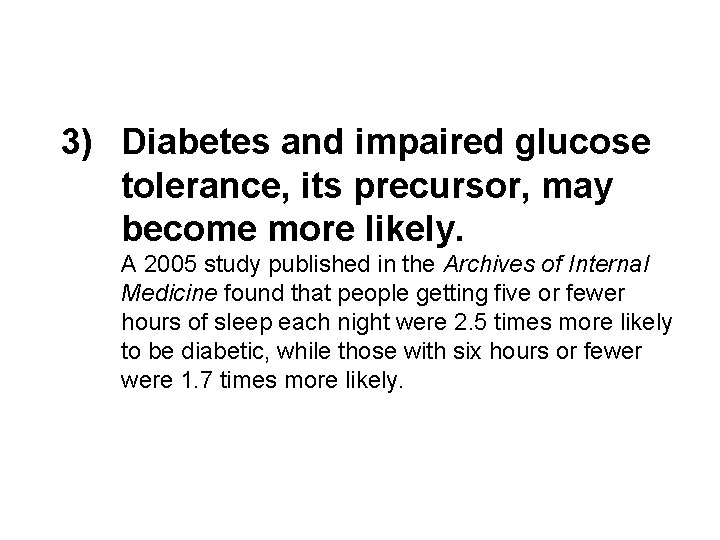3) Diabetes and impaired glucose tolerance, its precursor, may become more likely. A 2005
