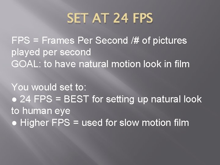 SET AT 24 FPS = Frames Per Second /# of pictures played per second
