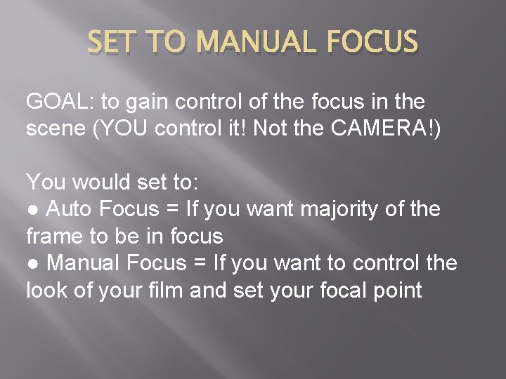 SET TO MANUAL FOCUS GOAL: to gain control of the focus in the scene