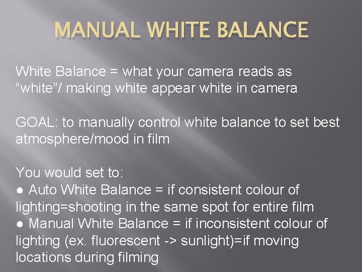 MANUAL WHITE BALANCE White Balance = what your camera reads as “white”/ making white