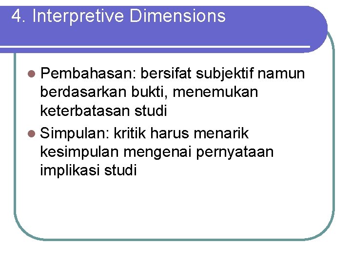 4. Interpretive Dimensions l Pembahasan: bersifat subjektif namun berdasarkan bukti, menemukan keterbatasan studi l