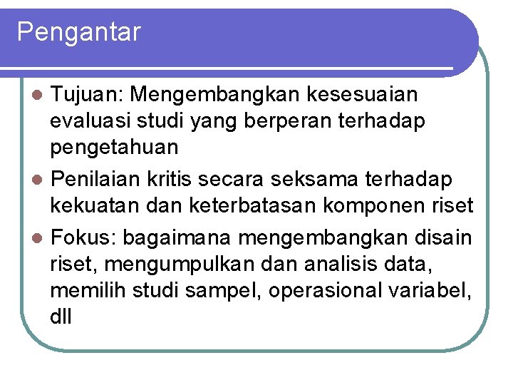 Pengantar Tujuan: Mengembangkan kesesuaian evaluasi studi yang berperan terhadap pengetahuan l Penilaian kritis secara