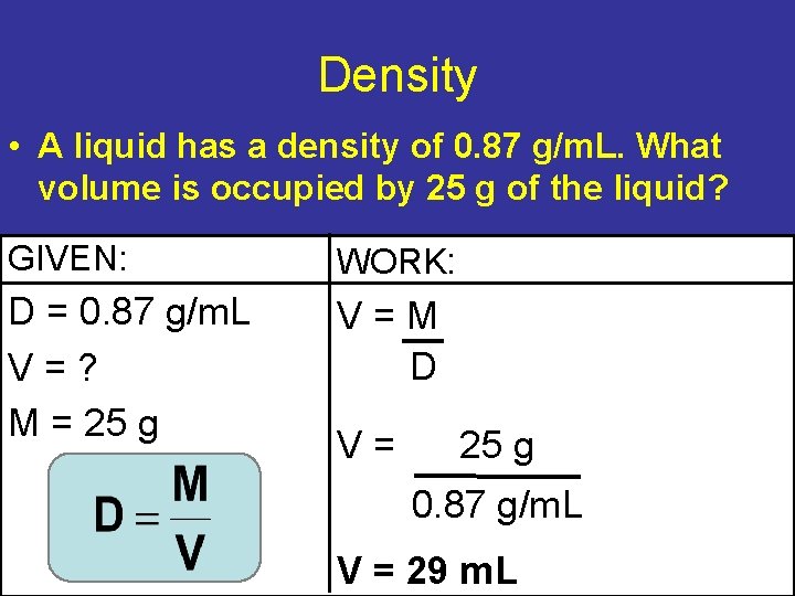 Density • A liquid has a density of 0. 87 g/m. L. What volume Density • A liquid has a density of 0. 87 g/m. L. What volume
