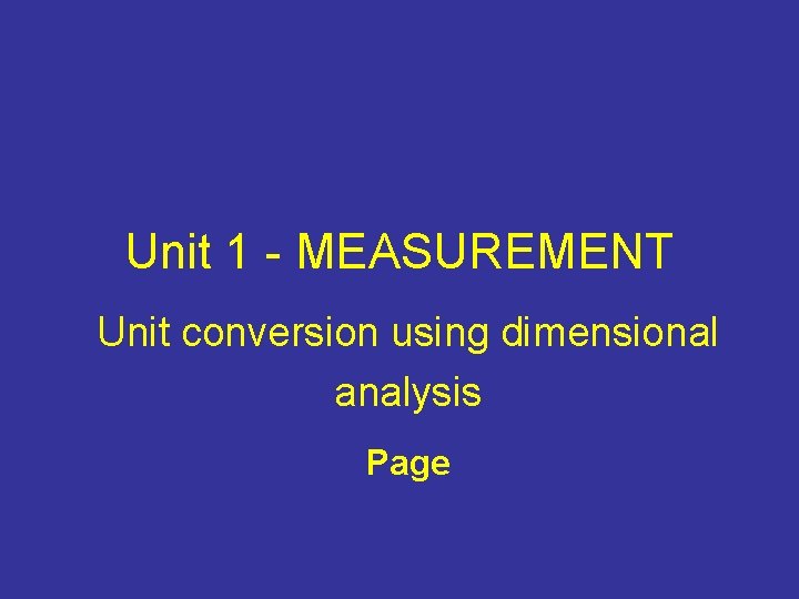 Unit 1 - MEASUREMENT Unit conversion using dimensional analysis Page Unit 1 - MEASUREMENT Unit conversion using dimensional analysis Page