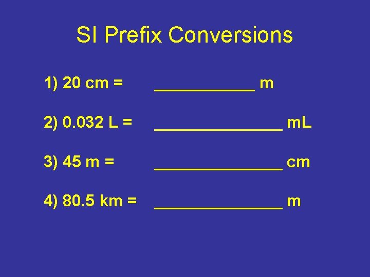 SI Prefix Conversions 1) 20 cm = ______ m 2) 0. 032 L = SI Prefix Conversions 1) 20 cm = ______ m 2) 0. 032 L =
