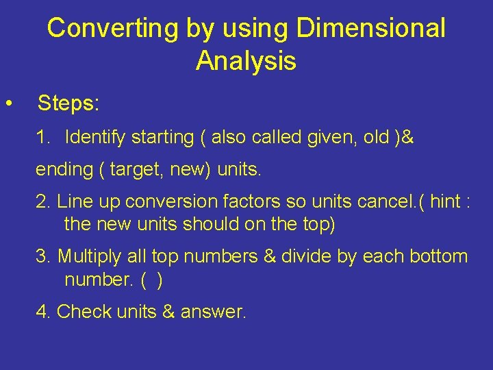 Converting by using Dimensional Analysis • Steps: 1. Identify starting ( also called given, Converting by using Dimensional Analysis • Steps: 1. Identify starting ( also called given,