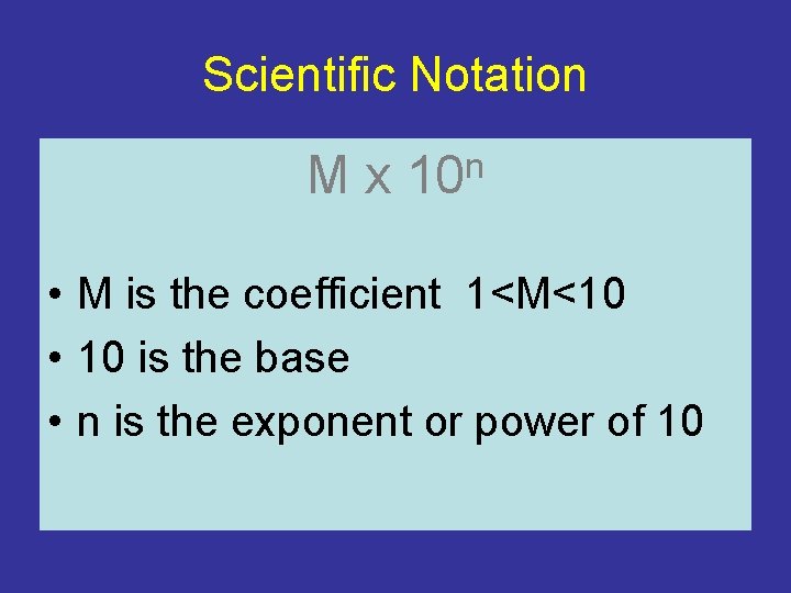 Scientific Notation Mx n 10 • M is the coefficient 1<M<10 • 10 is Scientific Notation Mx n 10 • M is the coefficient 1<M<10 • 10 is